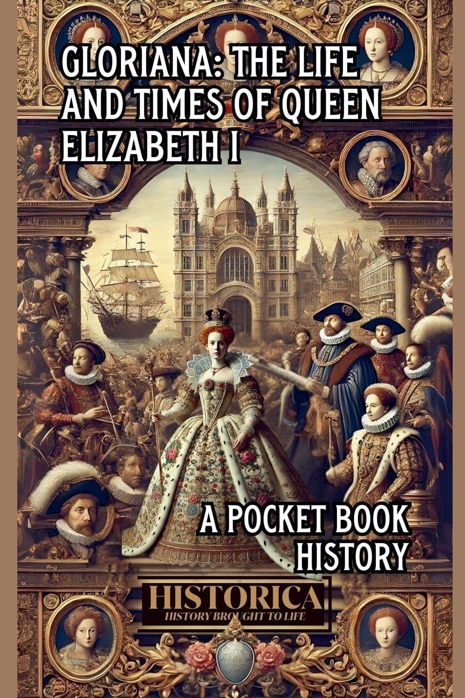 Gloriana: The Life and Legacy of Elizabeth I