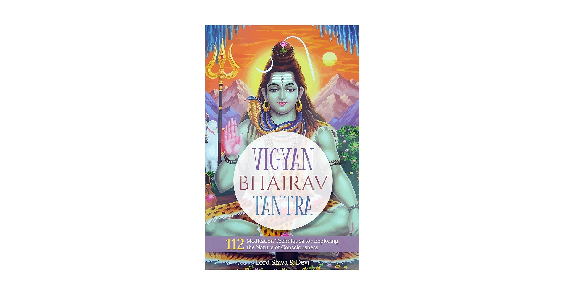 Vigyan Bhairav Tantra: 112 Meditation Techniques for
