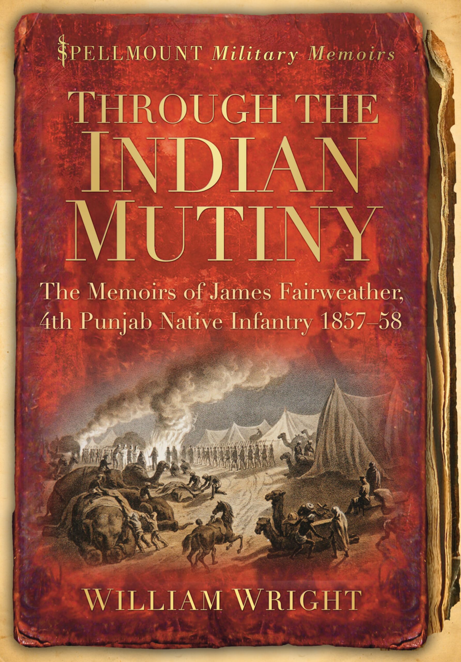 Through the Indian Mutiny: The Memoirs of James Fairweather, 4th Pubjab Native Infantry 1857-58 (Spellmount Military Memoirs)