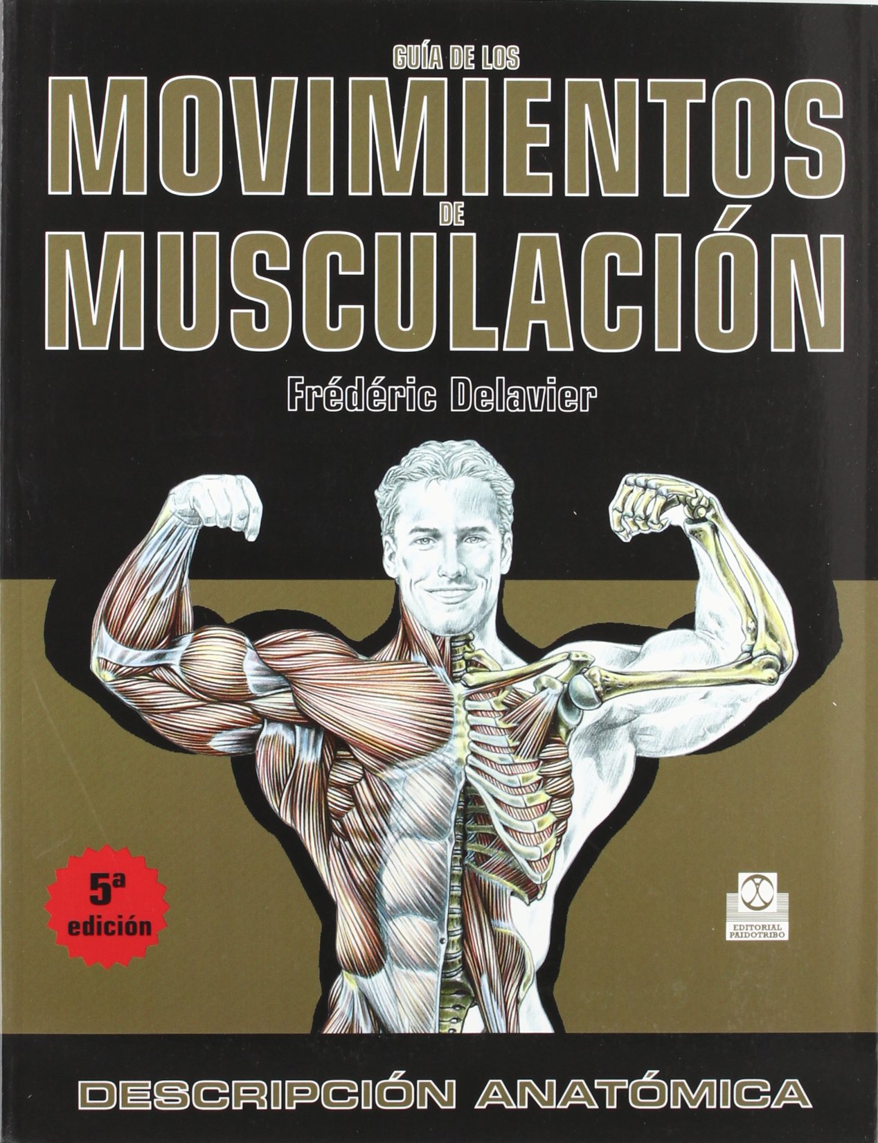 GUÍA DE LOS MOVIMIENTOS DE MUSCULACIÓN. DESCRIPCIÓN ANATÓMICA (Color) (Deportes)