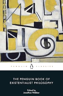 The Penguin Book of Existentialist Philosophy: Sartre, Beauvoir, Fanon, Nietzsche – Definitive Anthology by Jonathan Webber