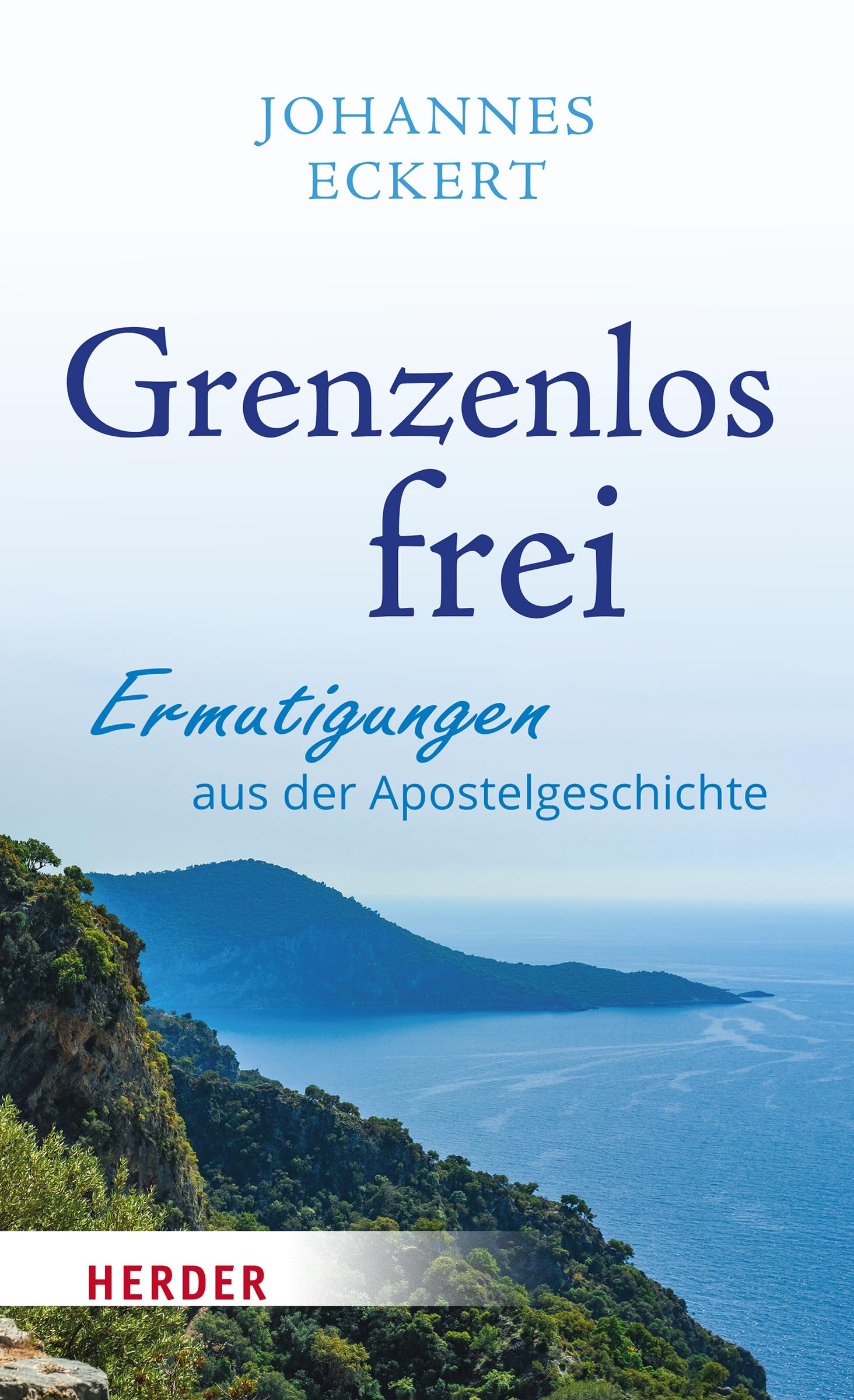 Verlag Herder Grenzenlos Frei: Ermutigungen Aus Der Apostelgeschichte