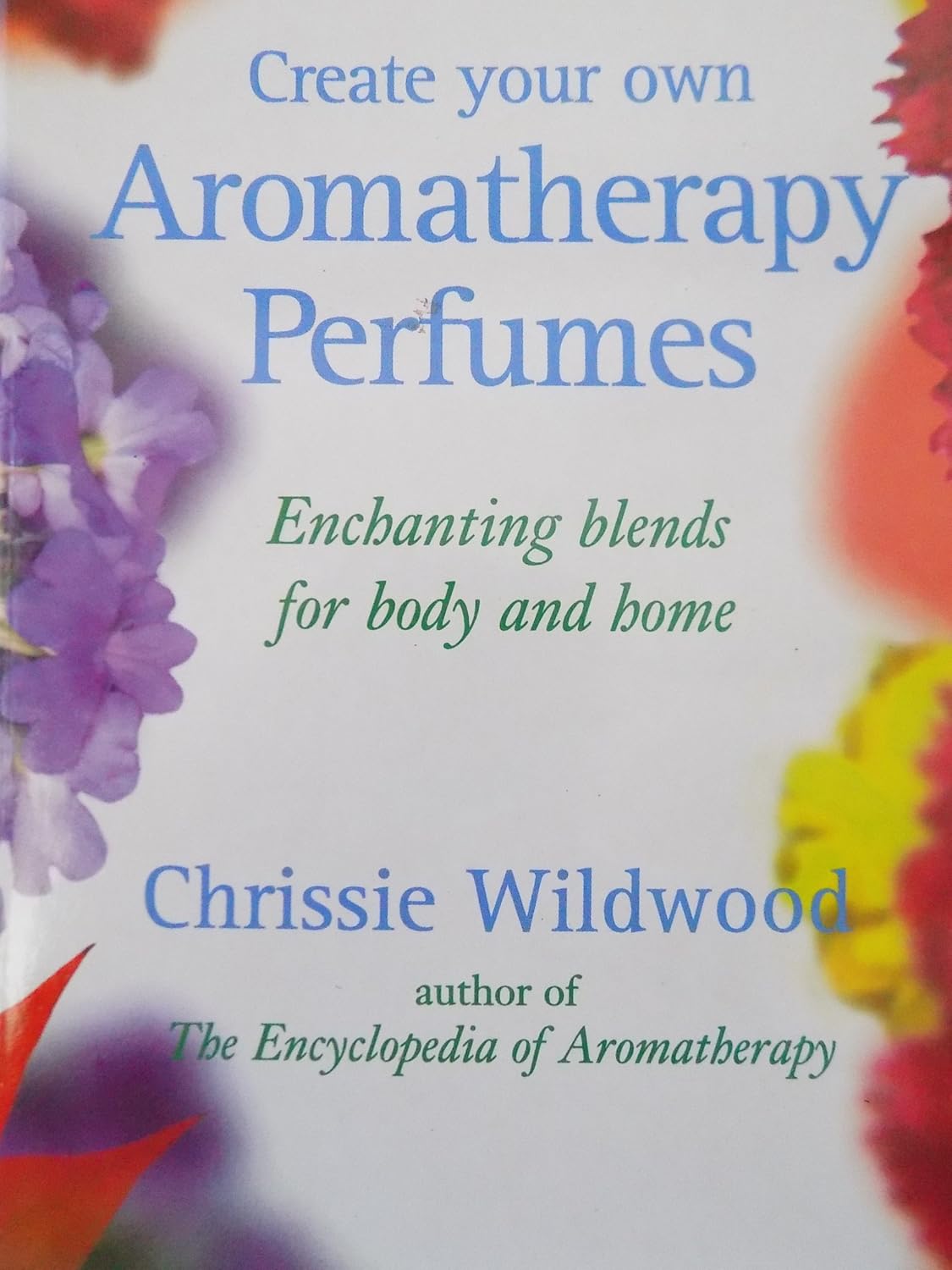 Create Your Own Aromatherapy Perfumes Enchanting Blends for Body and