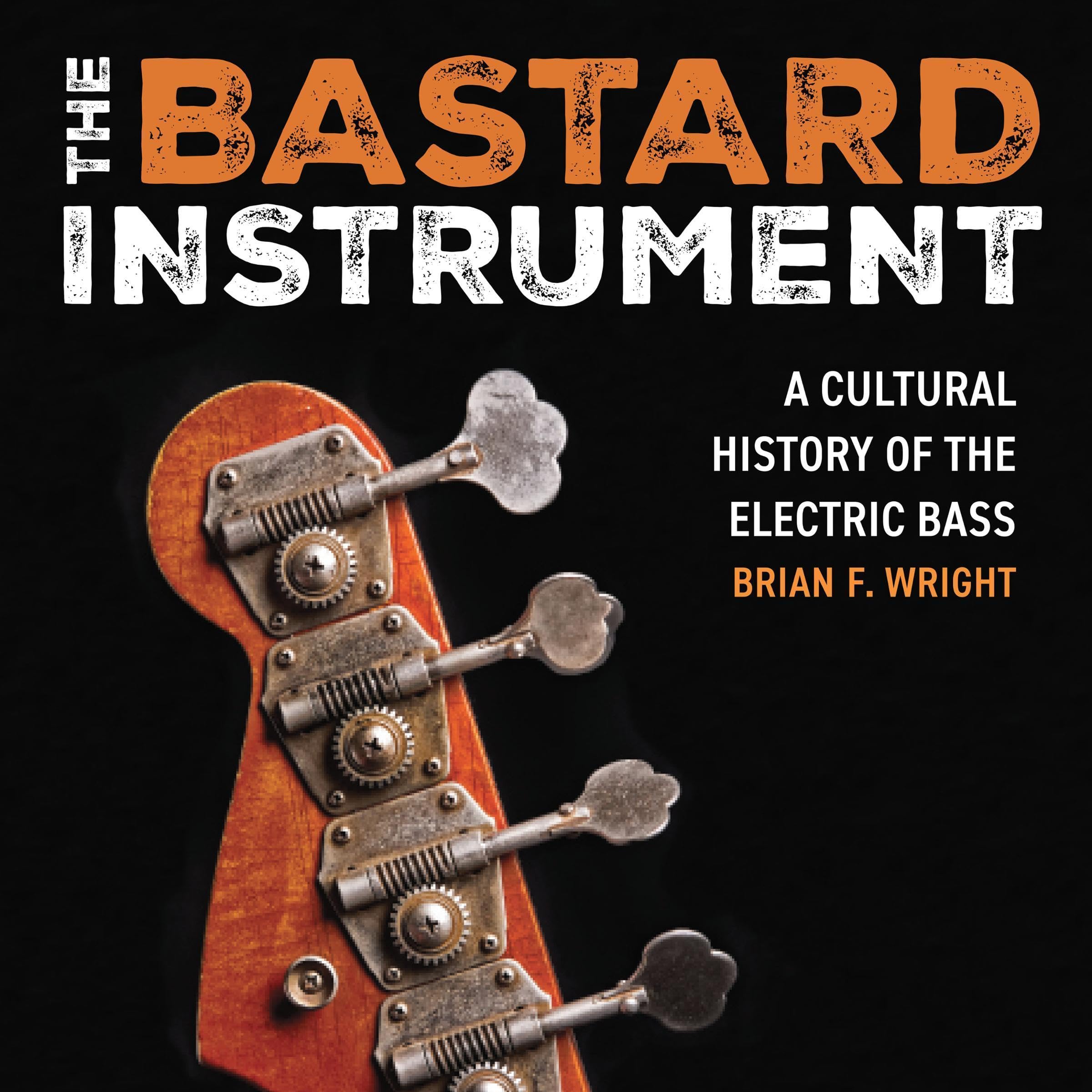 The Bastard Instrument: A Cultural History of the Electric Bass