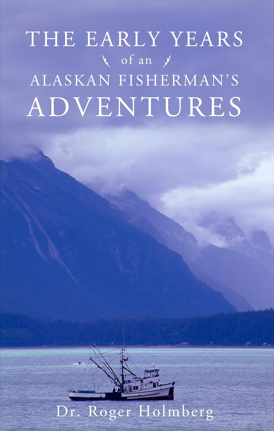 The Early Years of an Alaskan Fisherman's Adventures: Dr. Roger