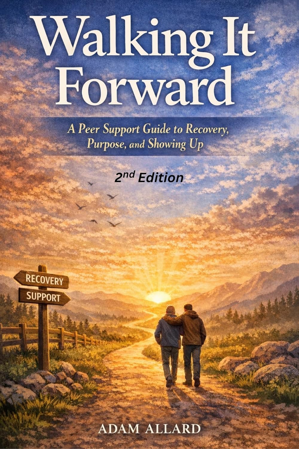 Walking It Forward: A Peer Support Guide to Recovery, Purpose, and Showing Up, 2nd Edition      Kindle Edition