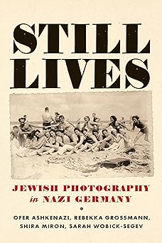 Still Lives: Jewish Photography in Nazi Germany (Jewish Culture and Contexts)