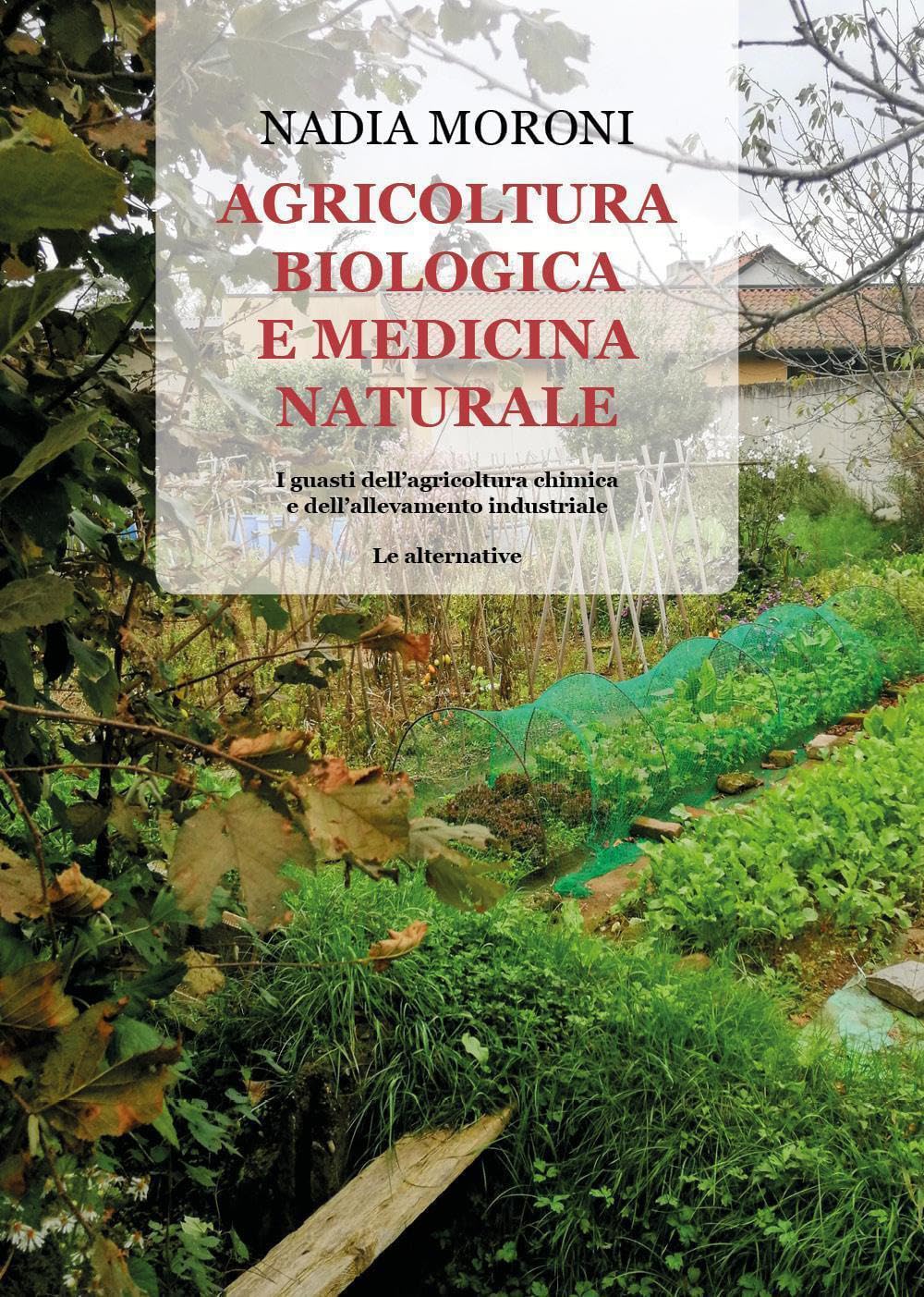 Agricoltura biologica e medicina naturale. I guasti dell'agricoltura chimica e dell'allevamento industriale - Le alternative