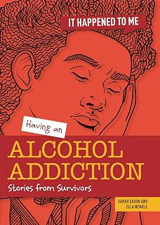 Having an Alcohol Addiction: Stories from Survivors (It Happened to Me)