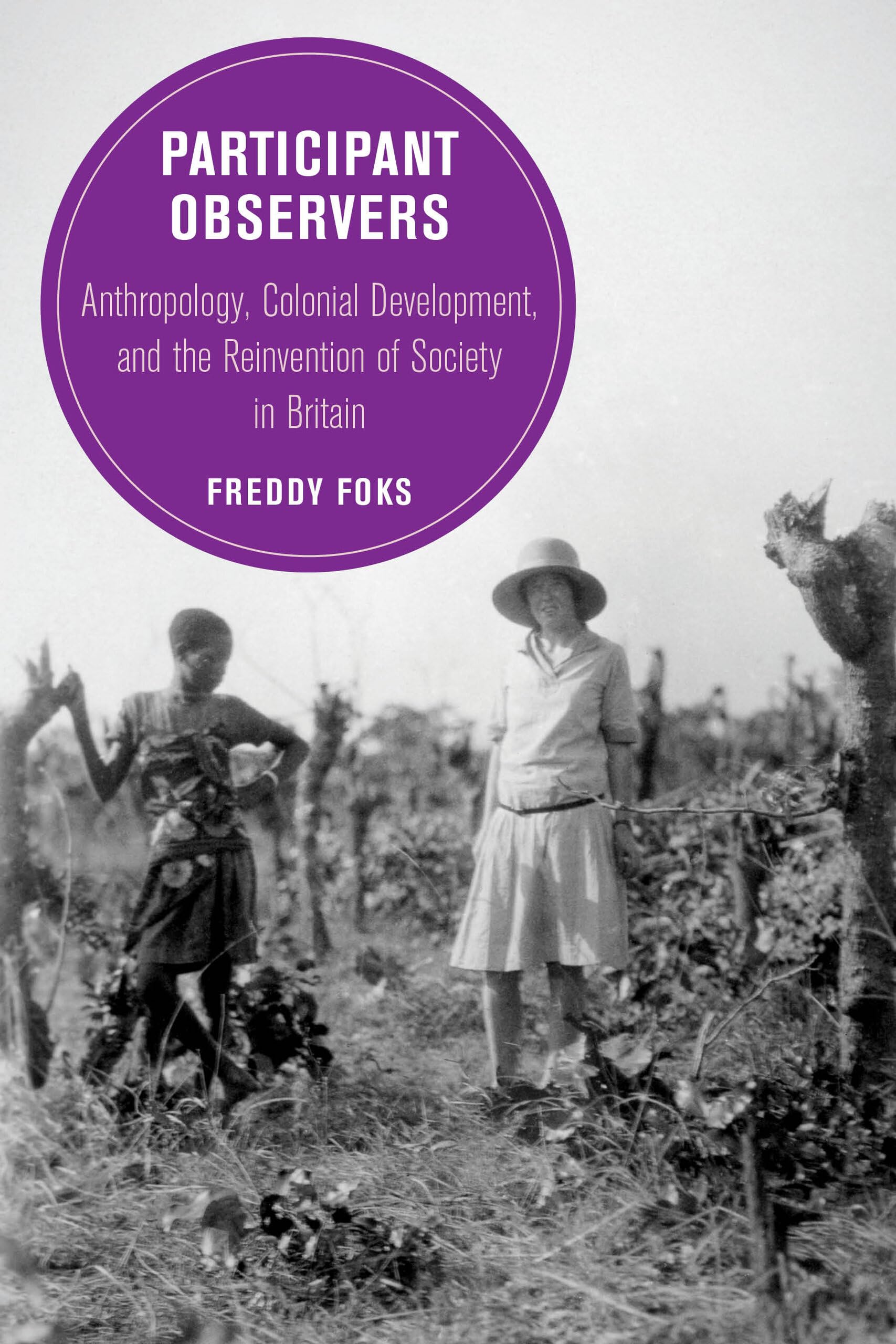 Participant Observers : Anthropology, Colonial Development, and the ...