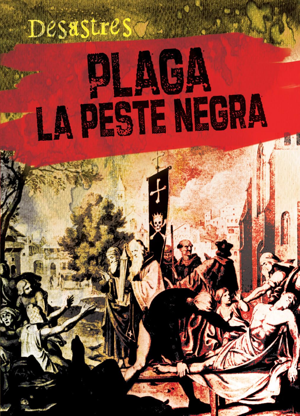Plaga/ Plague: La Peste Negra/ the Black Death (Desastres) (Spanish Edition)