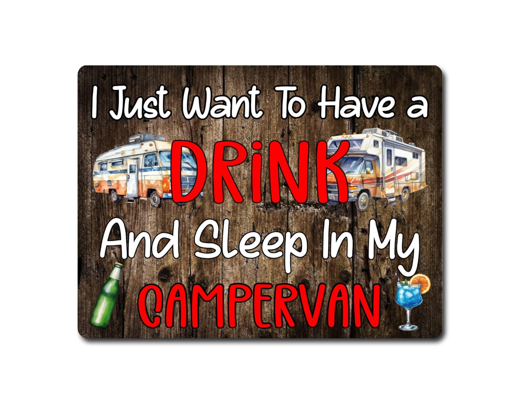 Decalarama Campervan Metal Sign Gift – I Just Want To Have A Drink And Sleep In My Campervan - Family Fun Home Holiday Camping Novelty Aluminium Present