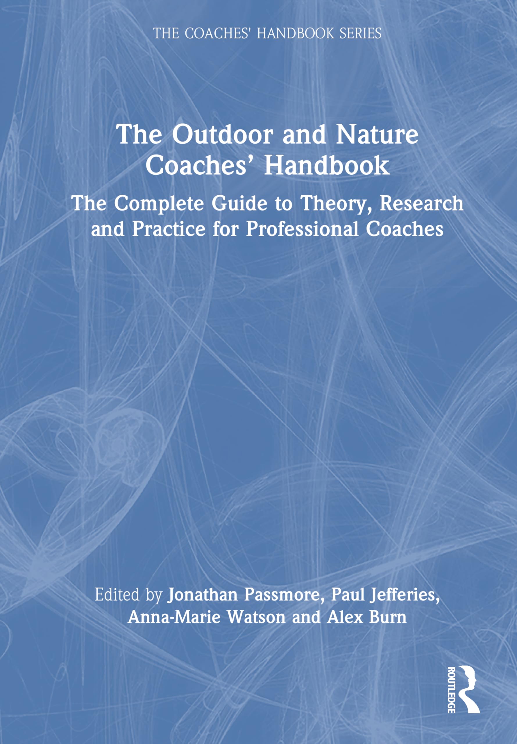 The Outdoor and Nature Coaches’ Handbook: The Complete Guide to Theory, Research and Practice for Professional Coaches (The Coaches' Handbook Series)