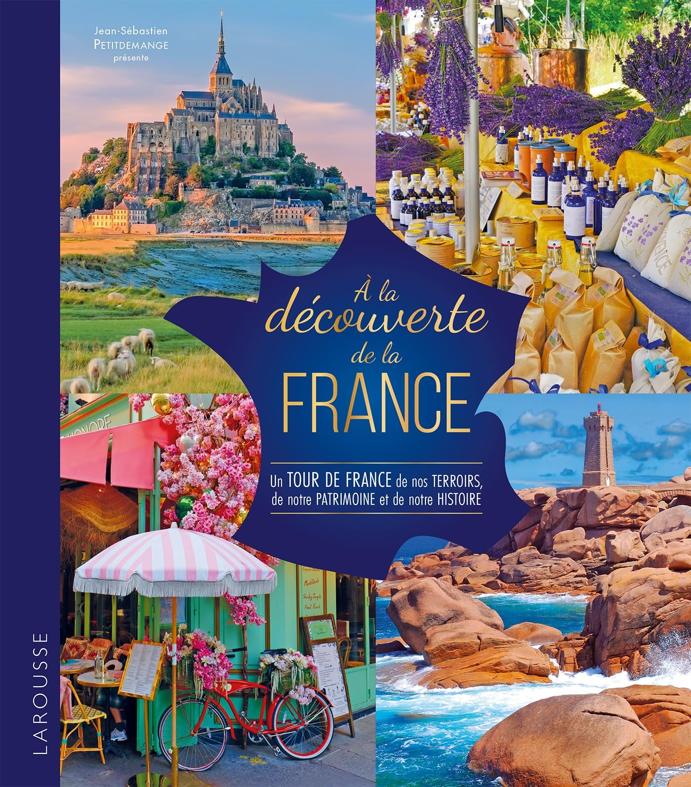 A la découverte de la France: Un Tour de France de nos terroirs, de notre patrimoine et de notre histoire