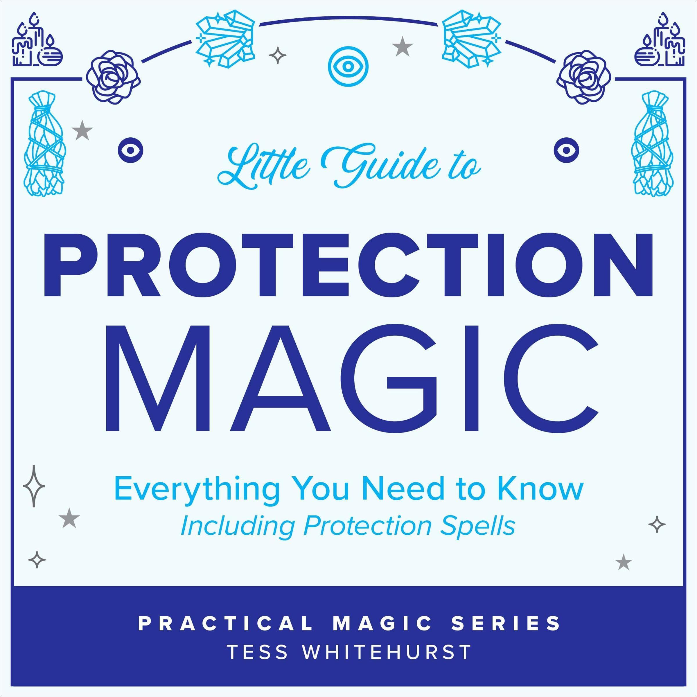 Little Guide to Protection Magic: Everything You Need to Know, Including Protection Spells