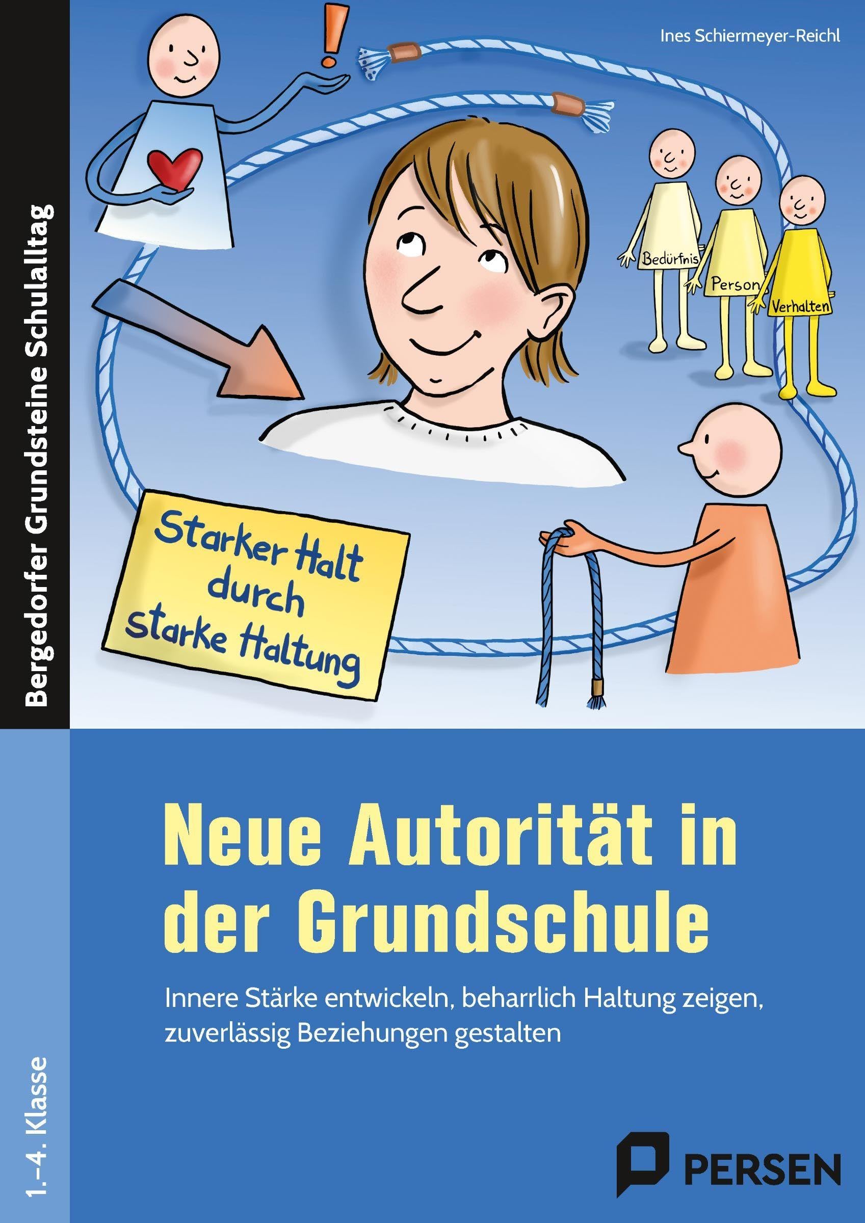 Neue Autorität in der Grundschule: Innere Stärke entwickeln, beharrlich Haltung zeigen, zuverlässig Beziehungen gestalten (1. bis 4. Klasse)
