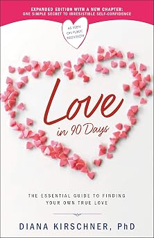 Love in 90 Days The Essential Guide to Finding Your Own True Love