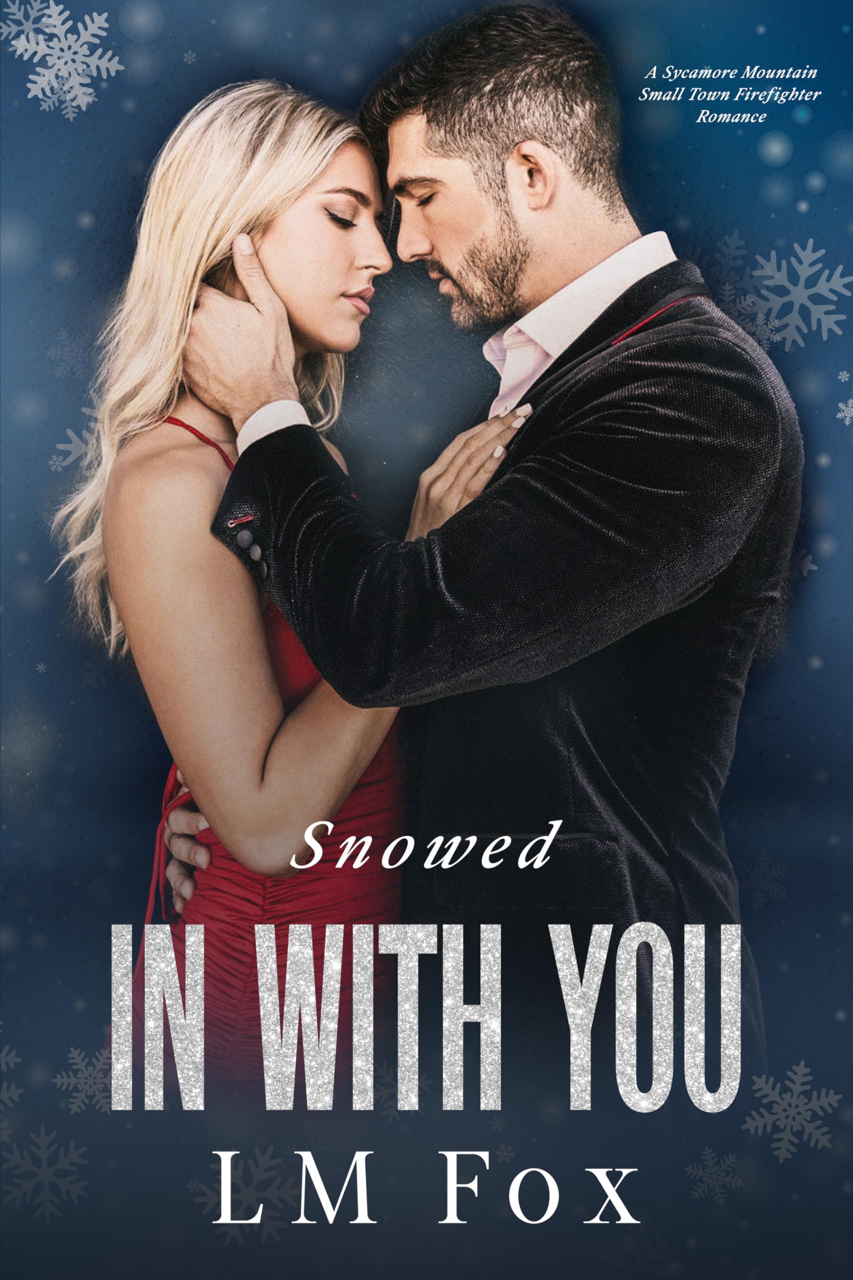 Snowed In With You: A Sycamore Mountain small town firefighter holiday novella (Sycamore Mountain: A Small Town Firefighter Holiday series Book 3)