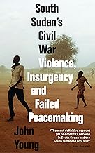 South Sudan's Civil War: Violence, Insurgency and Failed Peacemaking