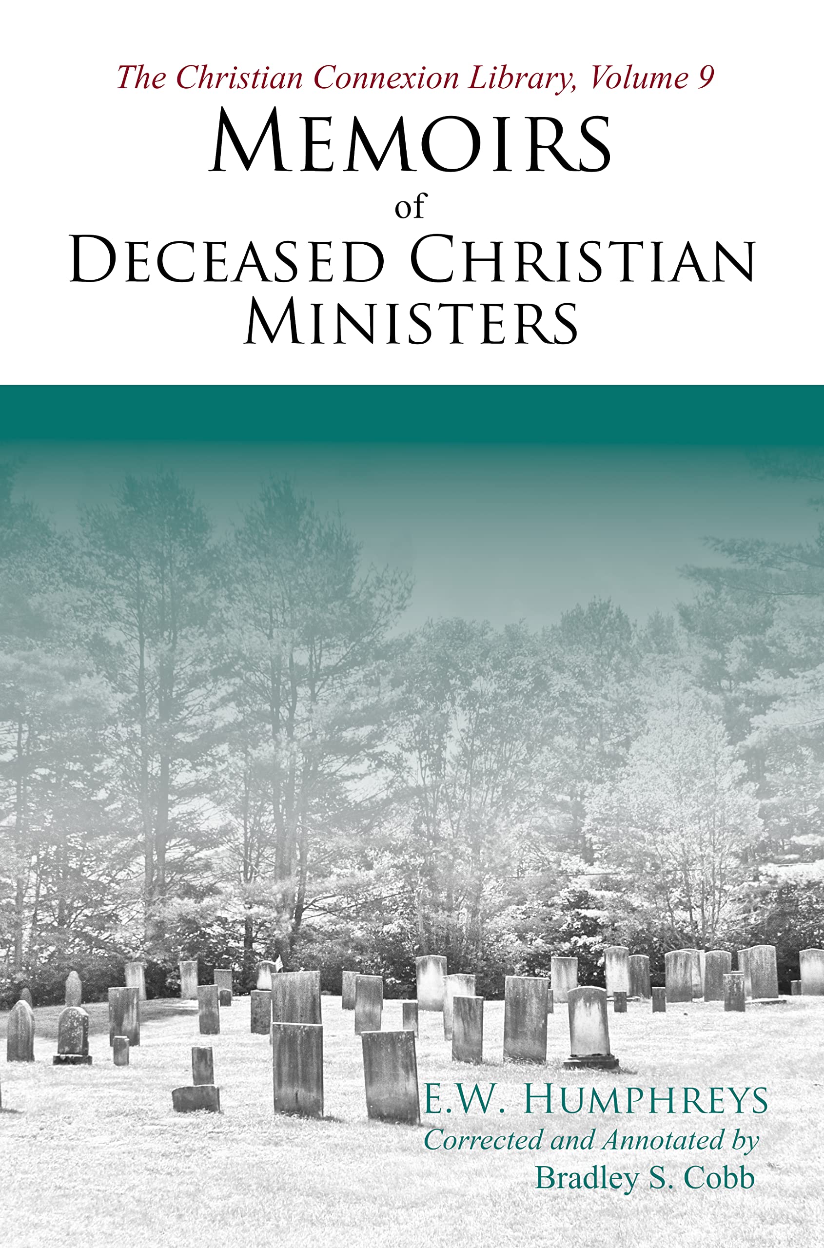 Memoirs of Deceased Christian Ministers (Corrected and Annotated): The Christian Connexion Library, Volume 9