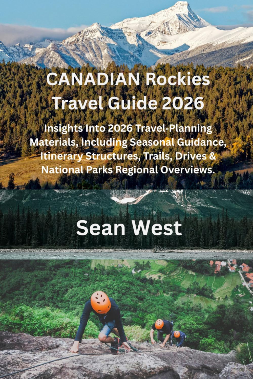 Canadian Rockies Travel Guide 2026: Insights Into 2026 Travel Planning Materials, Including Seasonal Guidance, Itinerary Structures, Trails, Drives & National Parks Regional Overviews.