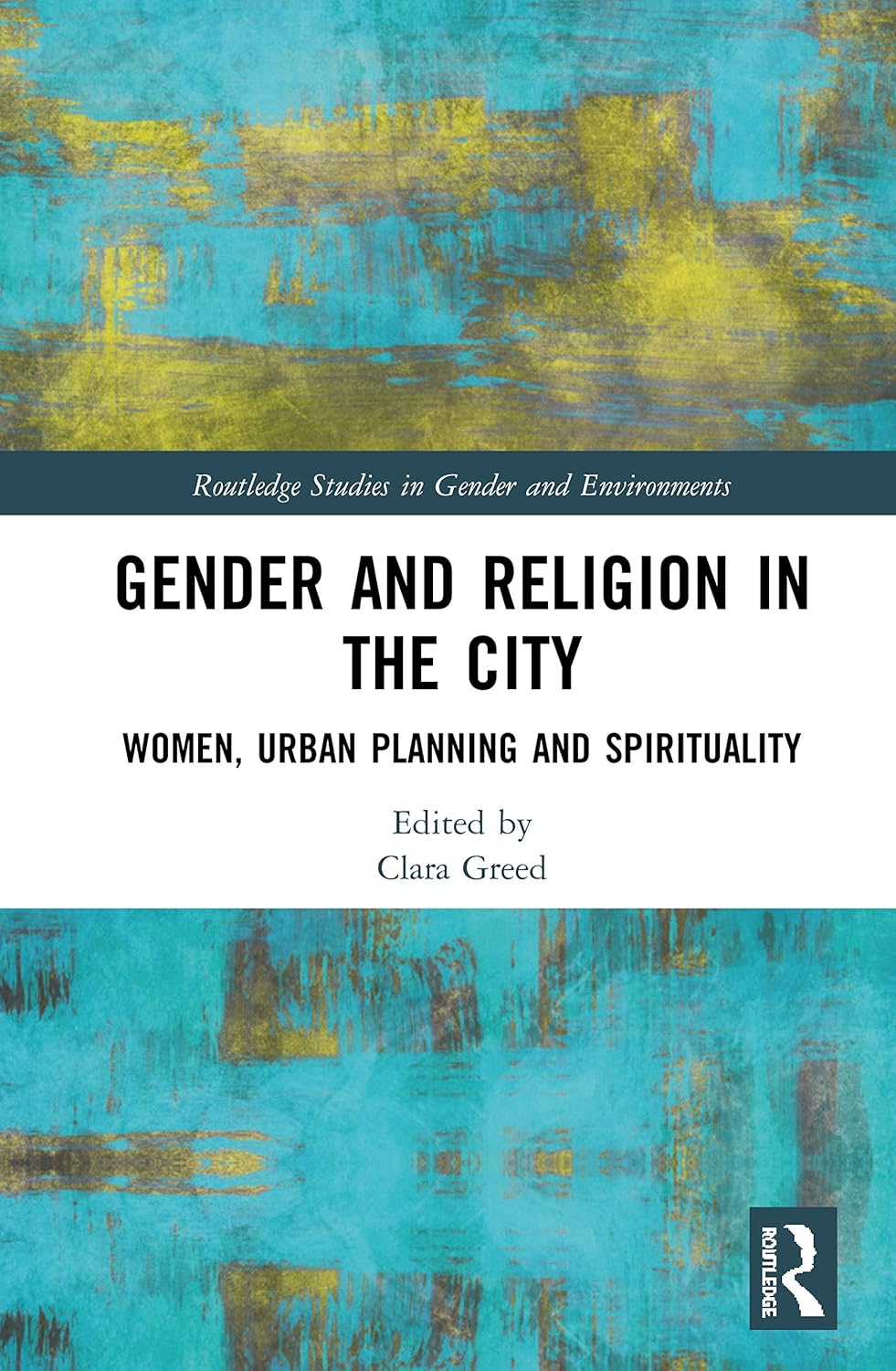 Gender and Religion in the City: Women, Urban Planning and Spirituality (Routledge Studies in Gender and Environments)      1st Edition