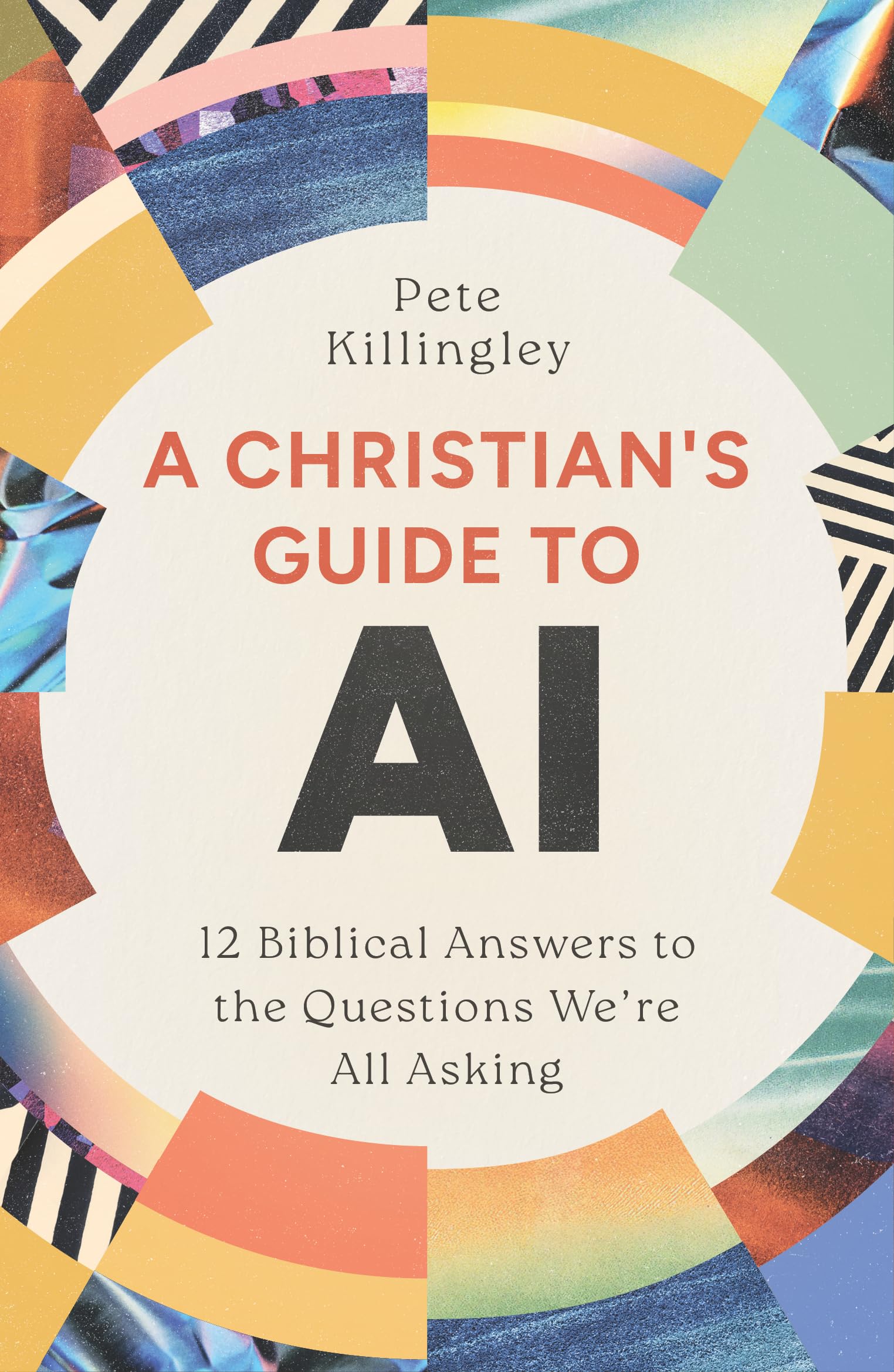 A Christian’s Guide to AI: 12 Biblical Answers to the Questions We’re All Asking (100% Human Authored Look at Real-Life Challenges and Benefits of Artificial Intelligence, No Tech Experience Needed)