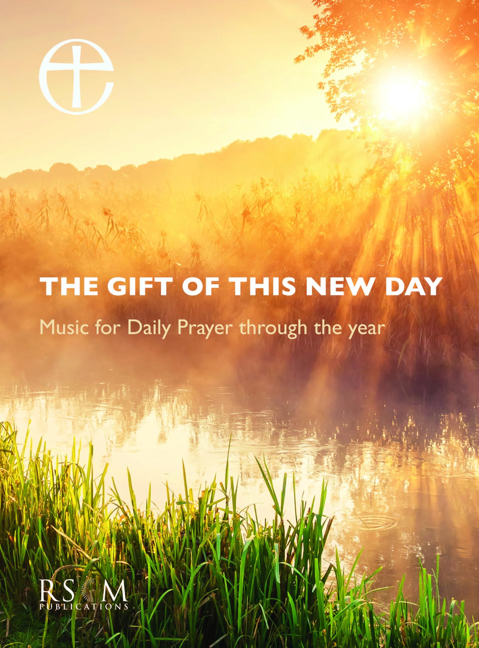 The gift of this new day: Music for Daily Prayer through the year