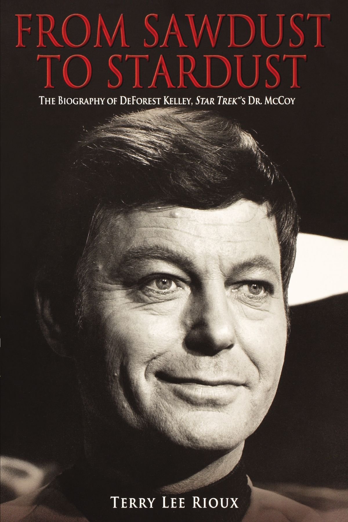 From Sawdust to Stardust: The Biography of DeForest Kelley, Star Trek's Dr. McCoy