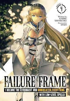 Failure Frame I Became the Strongest and Annihilated Everything With Low-Level Spells Light Novel Vol. 4