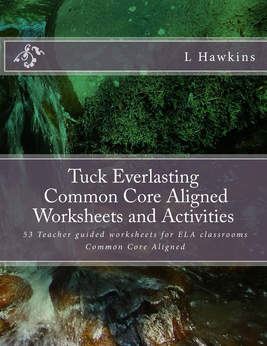 Tuck Everlasting Common Core Aligned Worksheets and Activities.: Teacher guided worksheets ELA Common Core aligned