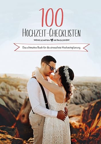 100 Hochzeit-Checklisten: Das ultimative Buch für die stressfreie Hochzeitsplanung: Euer Hochzeitsplaner Buch zum Ausfüllen mit ausführlichen Checklisten &amp; Planungstipps