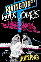 Rivington Was Ours: Lady Gaga, the Lower East Side, and the Prime of Our Lives