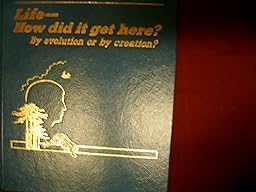 How Did Life Get Here by Evolution or by Creation? cover