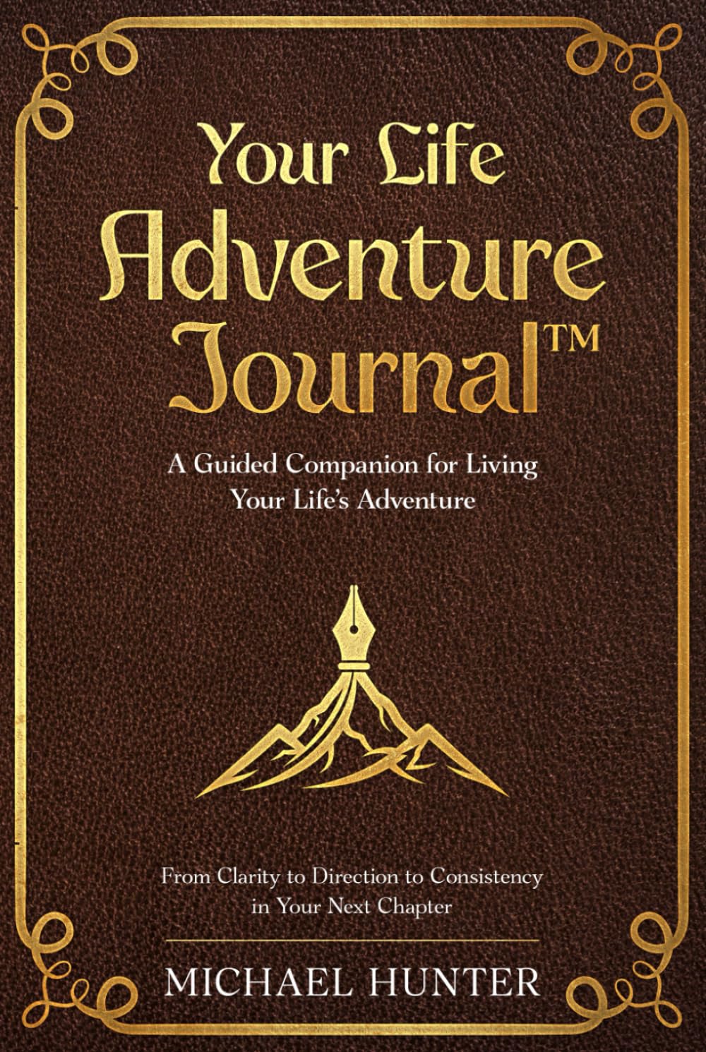 Your Life Adventure Journal: A Guided Companion for Living Your Life's Adventure