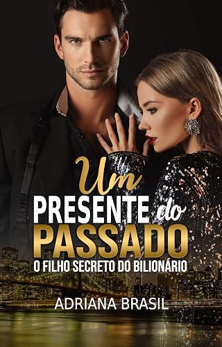 Um presente do Passado : O FILHO SECRETO DO BILIONÁRIO