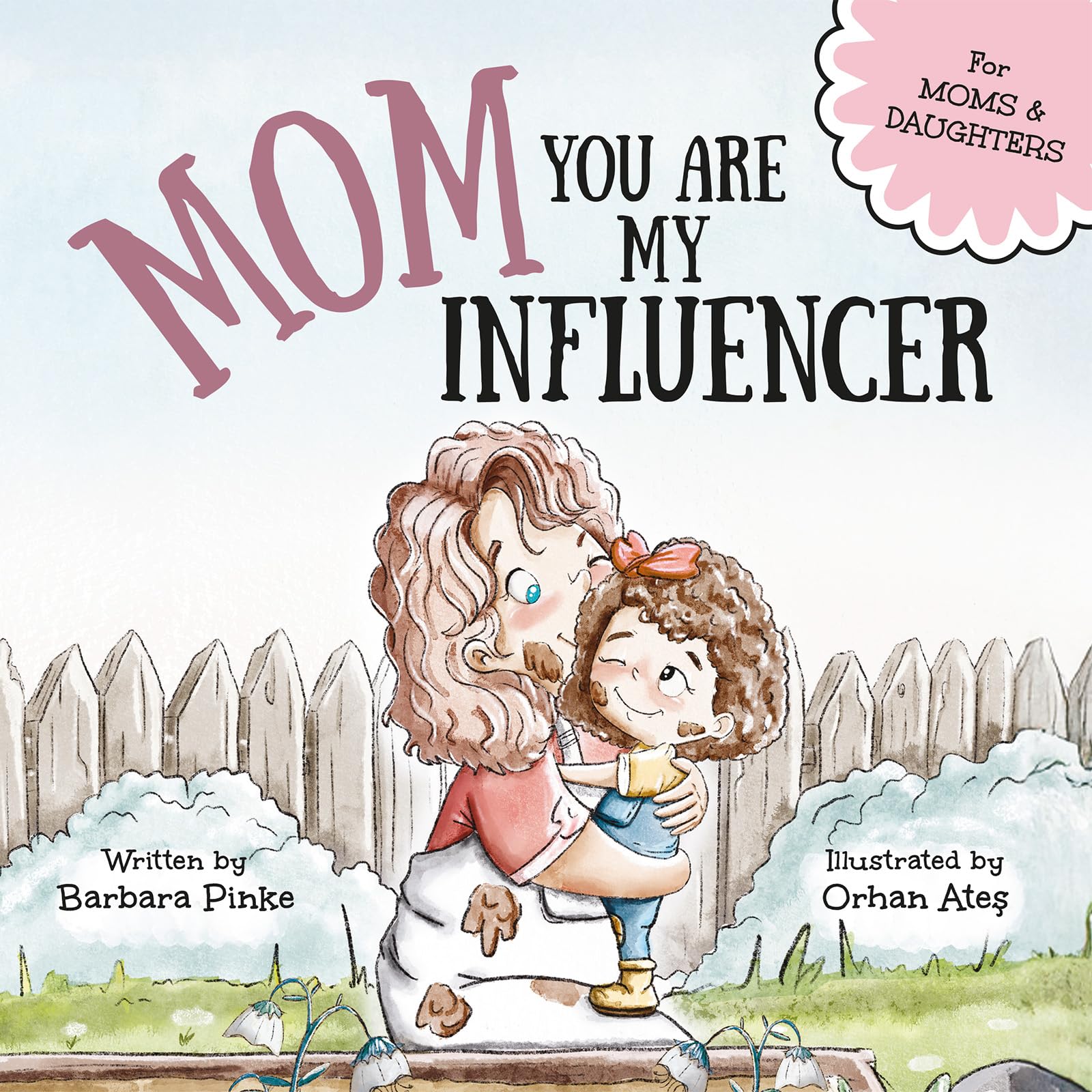 Mom, You Are My Influencer (Mom & Daughter Edition): A Special Book for My Mom, My Best Friend, to Celebrate the Mother-Daughter Bond and Unconditional Love (Celebrating Special Bonds)