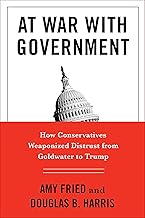 At War with Government: How Conservatives Weaponized Distrust from Goldwater to Trump