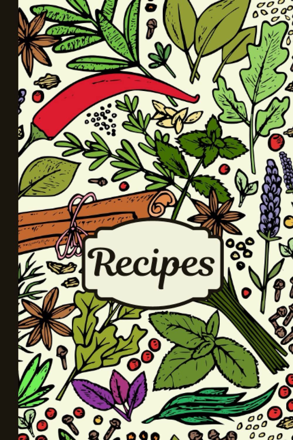 Recipes: Blank Recipe Book To Write In: Create YOUR OWN COOKBOOK - Herbs And Spices Design - Empty 6"x9" Recipes Notebook 120 Pages