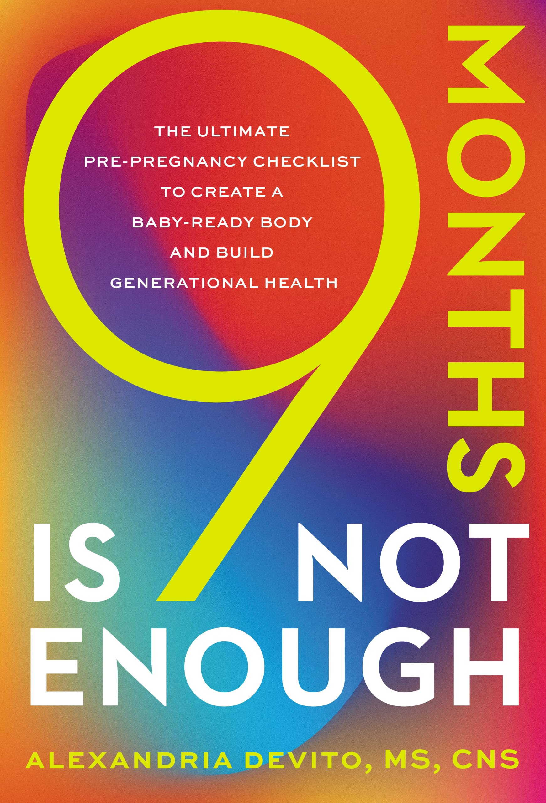 9 Months Is Not Enough: The Ultimate Pre-pregnancy Checklist to Create a Baby-Ready Body and Build Generational Health