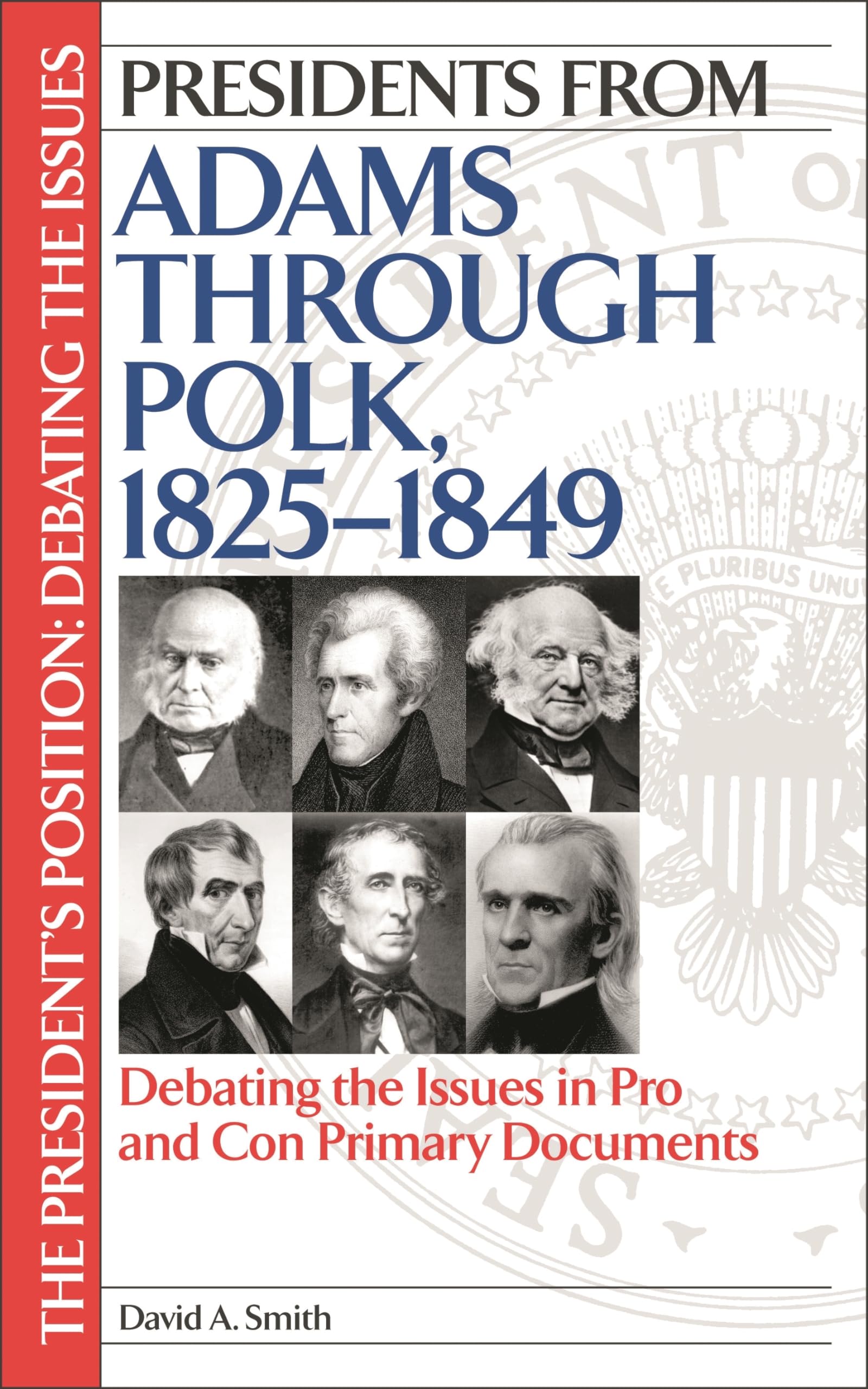 Buy Presidents From Adams Through Polk, 1825-1849: Debating The Issues In Pro And Con Primary Documents (PRESIDENTS POSITION) โ BookShops.in