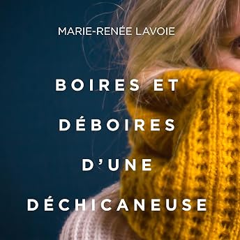 Boires et déboires d'une déchicaneuse [Drinks and Setbacks of a Chipper Woman] Livre Audio par Marie-Renée Lavoie episode artwork