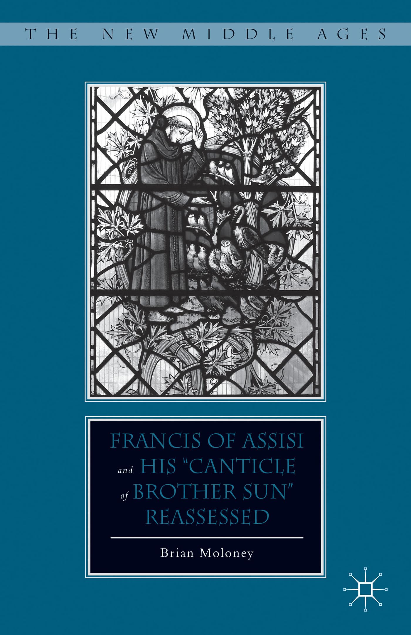 Francis of Assisi and His “Canticle of Brother Sun” Reassessed (The New Middle Ages)
