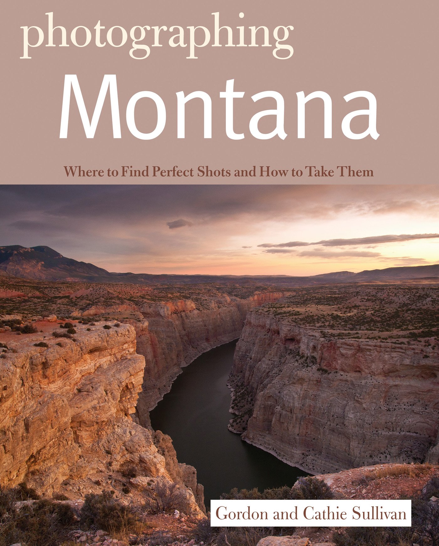 Photographing Montana: Where to Find Perfect Shots and How to Take Them (The Photographer's Guide)
