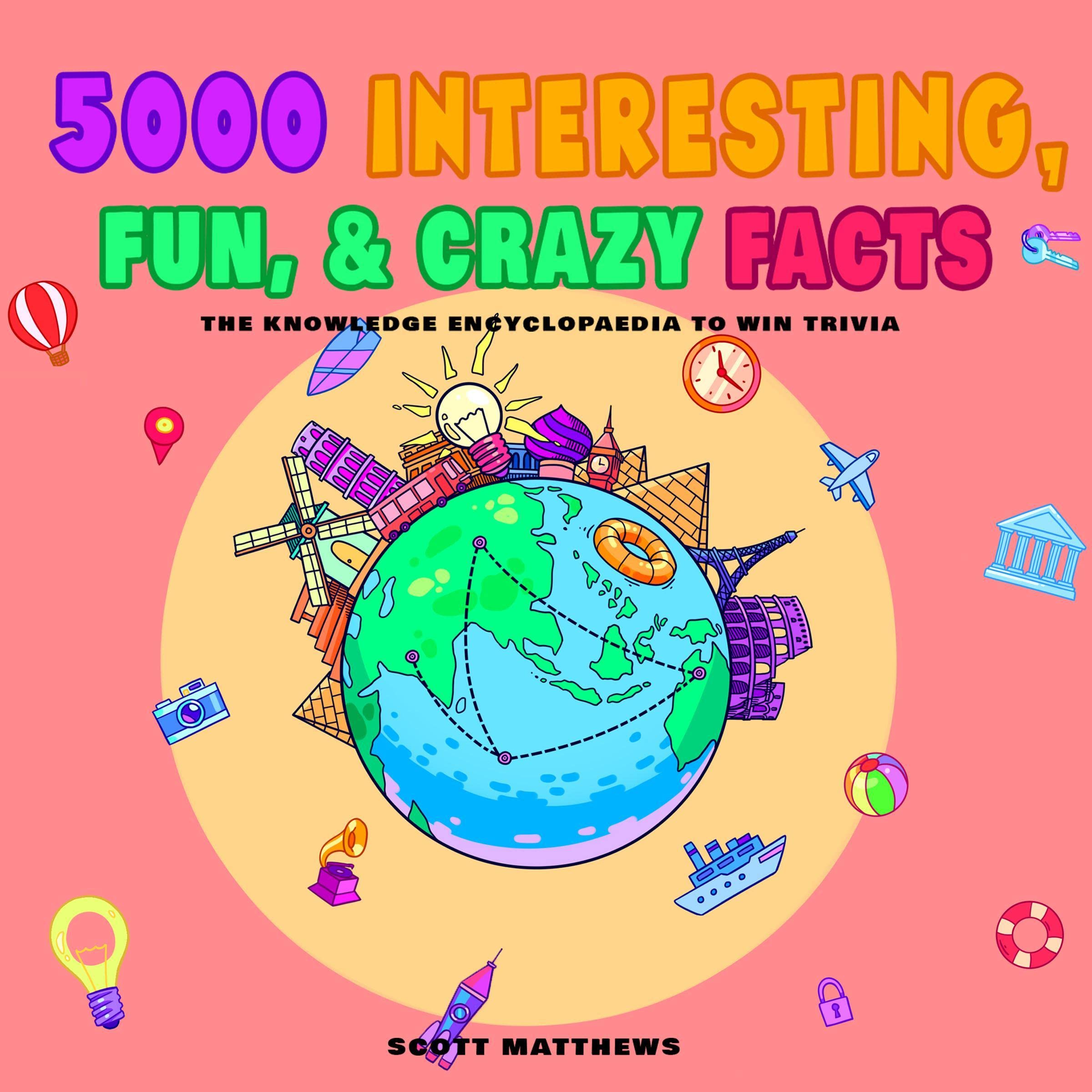 5000 Interesting, Fun & Crazy Facts