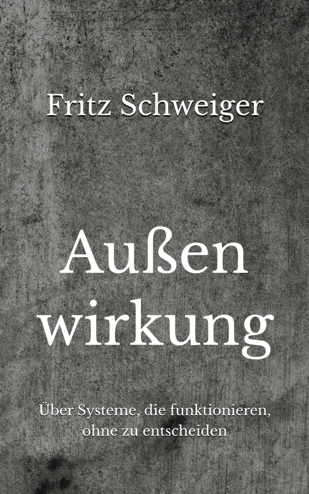 Außenwirkung: Über Systeme, die funktionieren, ohne zu entscheiden
