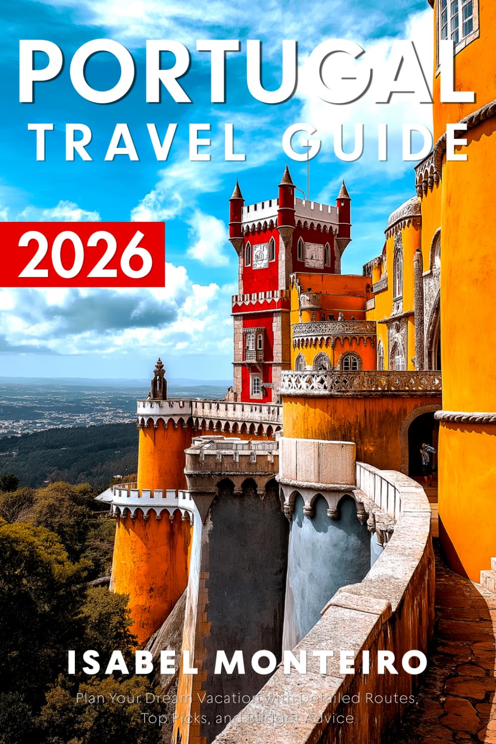 Portugal Travel Guide 2026: Plan Your Dream Vacation with Detailed Routes, Top Picks, and Budget Advice (Never Get Lost | Maps Included)