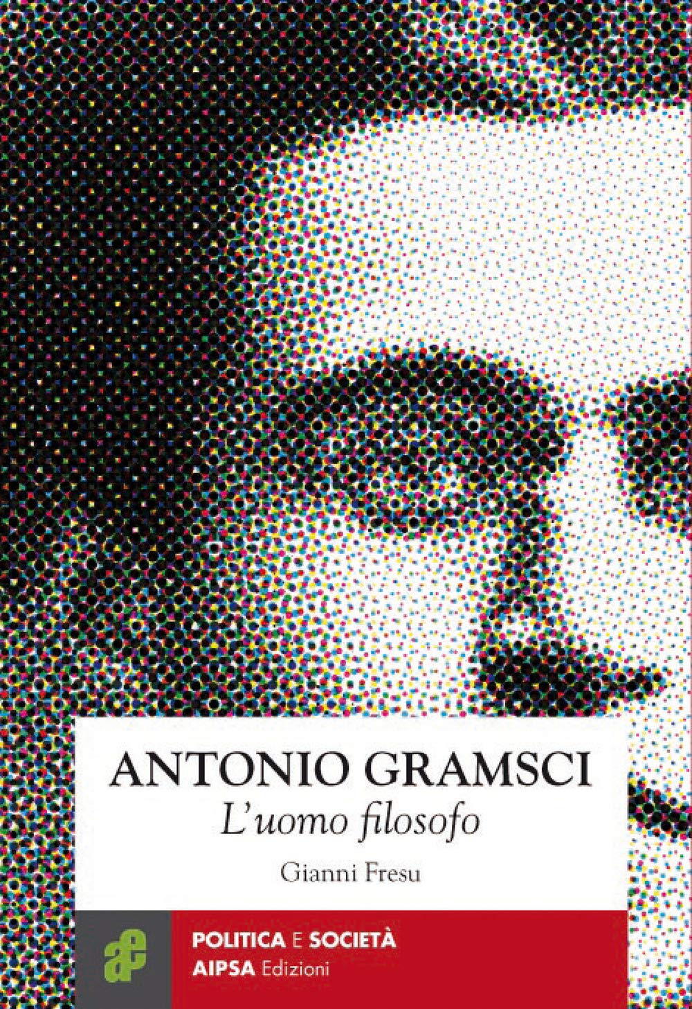 Antonio Gramsci. L’Uomo Filosofo - 4