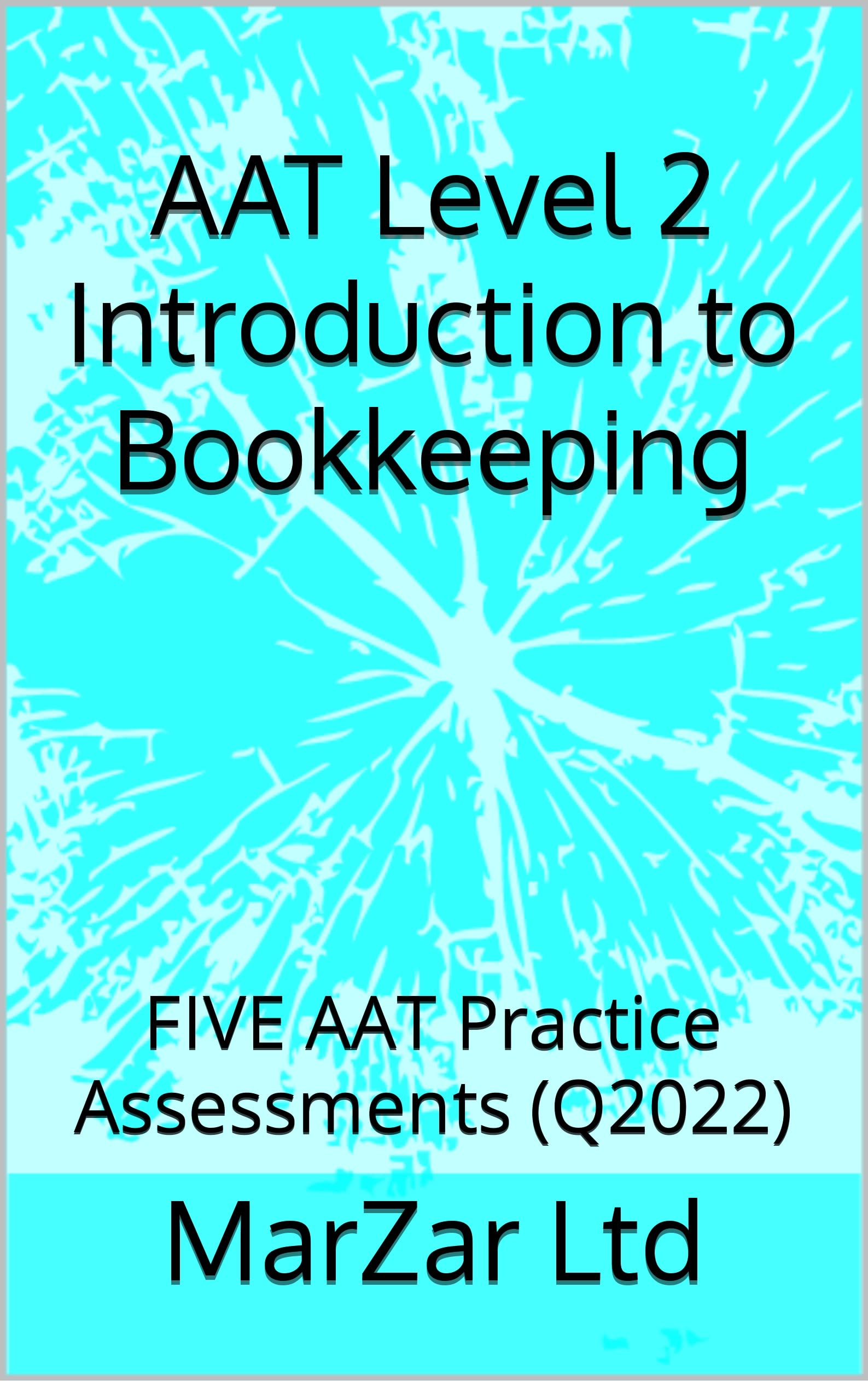 AAT Level 2 Introduction to Bookkeeping : FIVE AAT Practice Assessments (Q2022) (AAT Level 2 (Q2022))