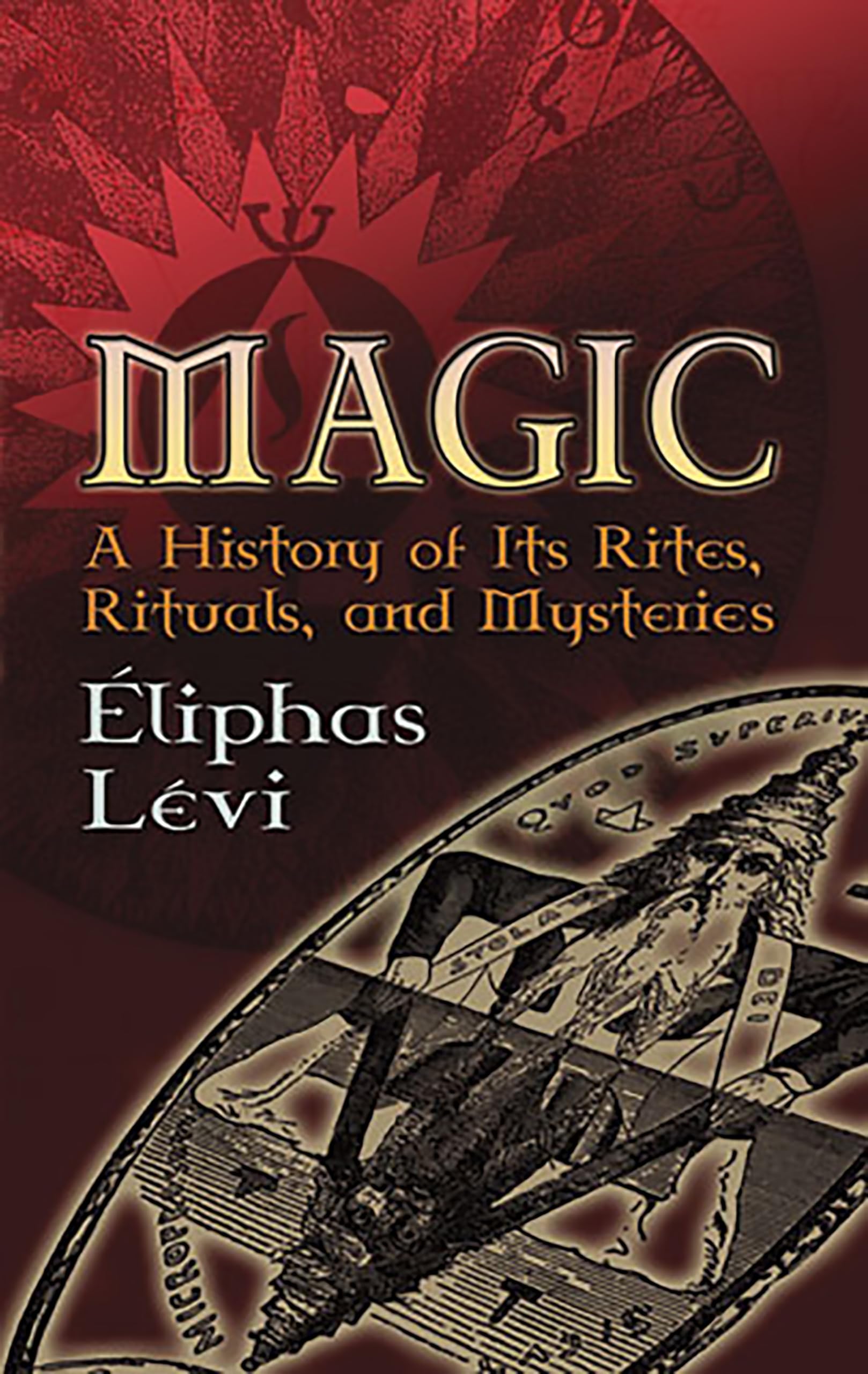 Magic: A History of Its Rites, Rituals and Mysteries (Dover Occult)